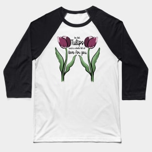 Tulips Love Pun Spring Flower Art Baseball T-Shirt